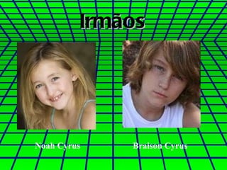 Irmãos Noah Cyrus  Braison Cyrus 