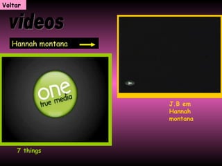 Hannah montana videos 7 things J.B em Hannah montana Voltar 