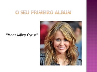 “ Meet Miley Cyrus” 