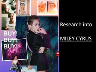 Research into
MILEY CYRUS

 