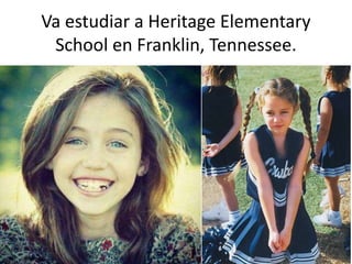 Va estudiar a Heritage Elementary
School en Franklin, Tennessee.
 