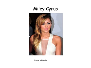 Miley CyrusMiley Cyrus
Image wikipedia
 