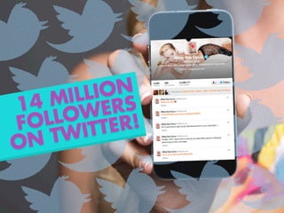 14 MILLION
FOLLOWERS
ON TWITTER!
 