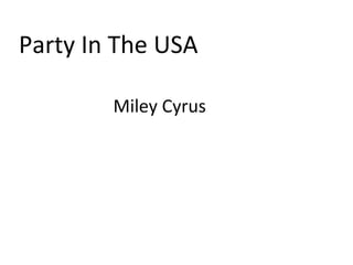 Party In The USA
Miley Cyrus
 