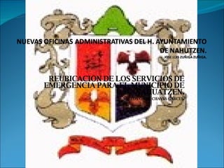 REUBICACION DE LOS SERVICIOS DE EMERGENCIA PARA EL MUNICIPIO DE NAHUATZEN. MILTON OMAR CHAVES GARCES . 