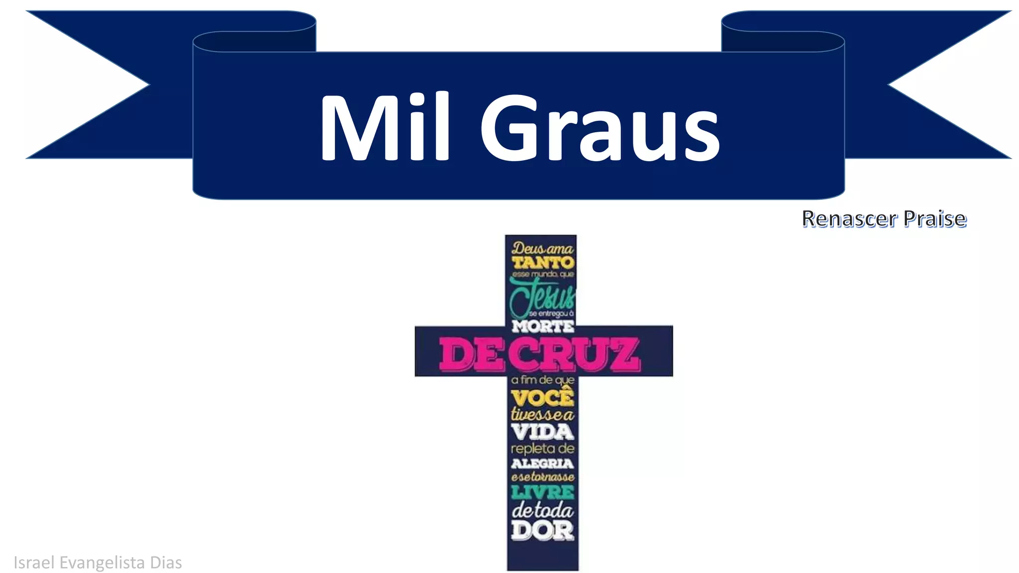 Mil Graus
Israel Evangelista Dias
 