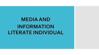 MEDIA AND
INFORMATION
LITERATE INDIVIDUAL
 