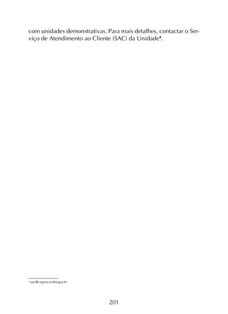 201
com unidades demonstrativas. Para mais detalhes, contactar o Ser-
viço de Atendimento ao Cliente (SAC) da Unidade4
.
4
sac@cnpms.embrapa.br
 
