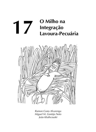 O Milho na
Integração
Lavoura-Pecuária
Ramon Costa Alvarenga
Miguel M. Gontijo Neto
João Kluthcouski
17
 