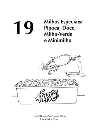 Israel Alexandre Pereira Filho
José Carlos Cruz
Milhos Especiais:
Pipoca, Doce,
Milho-Verde
e Minimilho
19
 