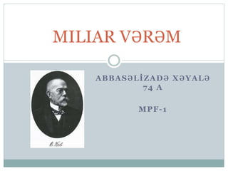 ABBASƏLİZADƏ XƏYALƏ
74 A
MPF-1
MILIAR VƏRƏM
 