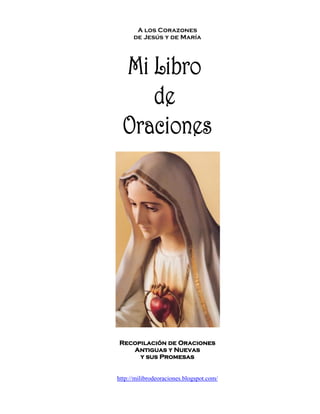 A los Corazones
de Jesús y de María
Recopilación de Oraciones
Antiguas y Nuevas
y sus Promesas
http://milibrodeoraciones.blogspot.com/
 