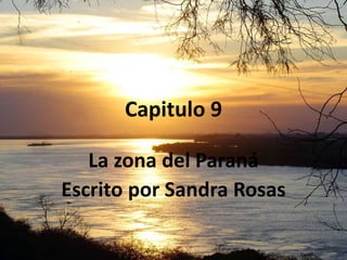 Capitulo 9 La zona del Paraná Escritopor Sandra Rosas 
