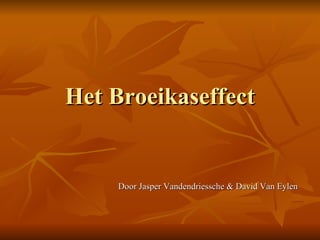 Het Broeikaseffect Door Jasper Vandendriessche & David Van Eylen 