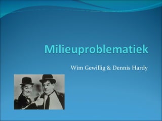Wim Gewillig & Dennis Hardy 