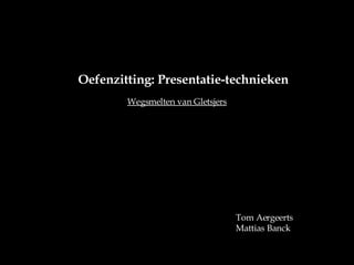 Oefenzitting: Presentatie-technieken Wegsmelten van Gletsjers Tom Aergeerts Mattias Banck 