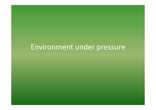 Environment under pressure
