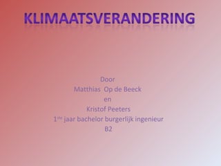 Door  Matthias  Op de Beeck  en  Kristof Peeters 1 ste  jaar bachelor burgerlijk ingenieur B2 
