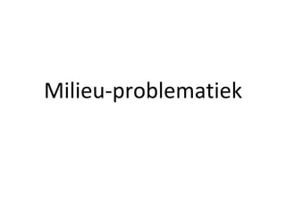 Milieu-problematiek 