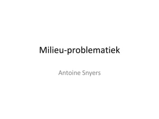 Milieu-problematiek Antoine Snyers 