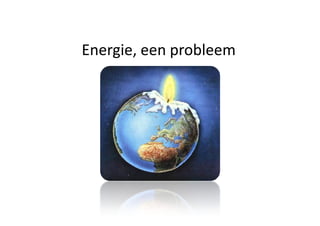 Energie, een probleem
 