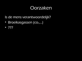 Oorzaken Is de mens verantwoordelijk? Broeikasgassen (co 2 ,…) ??? 