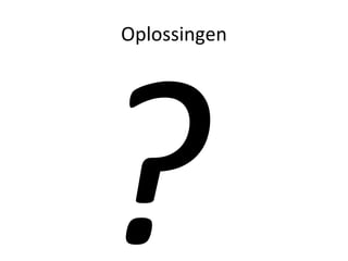 Oplossingen ? 