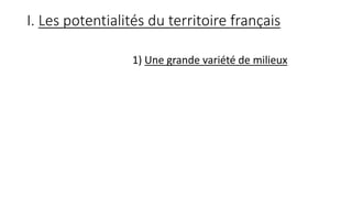 I. Les potentialités du territoire français
1) Une grande variété de milieux
 