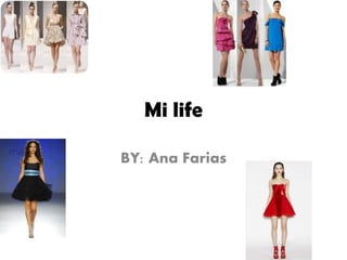 Mi life

BY: Ana Farias
 