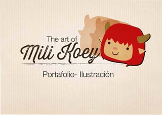 Mili Koey
The art of
Portafolio- Ilustración
 