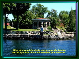 Olha só o requinte desta outra, mas são tantas, tantas, que fica difícil até escolher qual mostrar... 