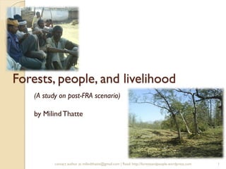 Forests, people, and livelihood
(A study on post-FRA scenario)
by MilindThatte
1contact author at milindthatte@gmail.com | Read: http://forestsandpeople.wordpress.com
 