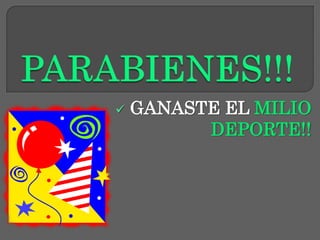  GANASTE EL MILIO
DEPORTE!!
 