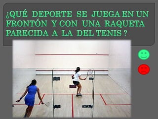 a. Paddle
b. Squash
c. Ping – Pong
d. Bádminton
 