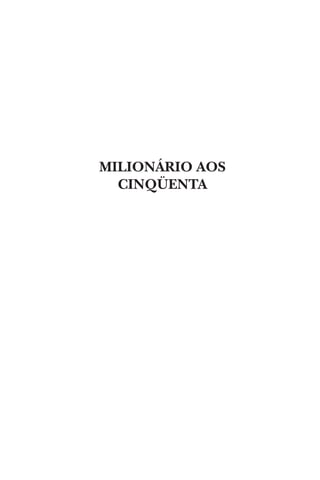 MILIONÁRIO AOS
CINQÜENTA

 