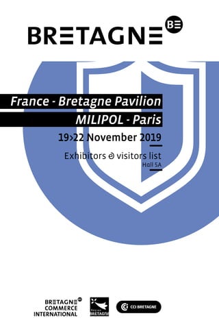 France - Bretagne Pavilion
MILIPOL - Paris
19>22 November 2019
Exhibitors & visitors list
Hall 5A
 