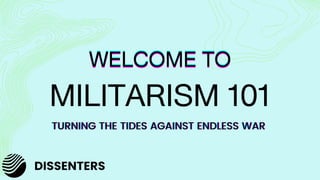 MILITARISM 101
 