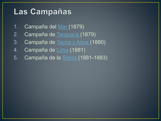 2. Combate de Punta 
Angamos (8 de 
octubre) 
• La escuadra 
chilena dio alcance 
al Huáscar, 
causando la 
muerte de Grau...