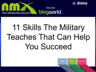 11 Skills The Military
Teaches That Can Help
You Succeed

 