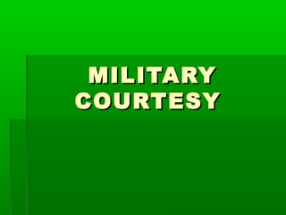 MILITARYMILITARY
COURTESYCOURTESY
 