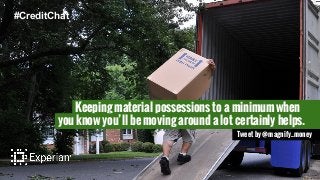 Keeping material possessions to a minimum when
you know you’ll be moving around a lot certainly helps.
Tweet by @magnify_money
#CreditChat
 