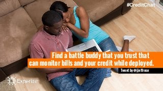 can monitor bills and your credit while deployed.
#CreditChat
Find a battle buddy that you trust that
Tweet by @jjeffrose
 