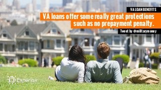 such as no prepayment penalty.
VA loans offer some really great protections
Tweet by @militarymoney
VA LOAN BENEFITS
 