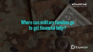 Where can military families go
to get financial help?
Wednesdays | 3 p.m. ET
#CreditChat
 