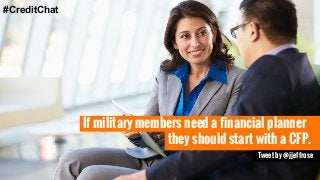 they should start with a CFP.
If military members need a financial planner
Tweet by @jjeffrose
#CreditChat
 