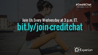Join Us Every Wednesday at 3 p.m. ET.
bit.ly/join-creditchat
#CreditChat
Wednesdays | 3 p.m. ET
 