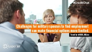 Challenges for military spouses to find employment
#CreditChat
can make financial options more limited.
Tweet by @BBB_MiLine
 