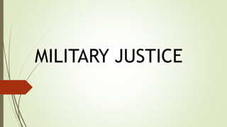 MILITARY JUSTICE
 