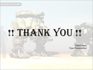 !! THANK YOU !! Nikhil Sapre Tejas Puntambekar 