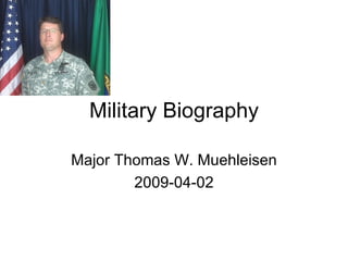 Military Biography Major Thomas W. Muehleisen 2009-04-02 